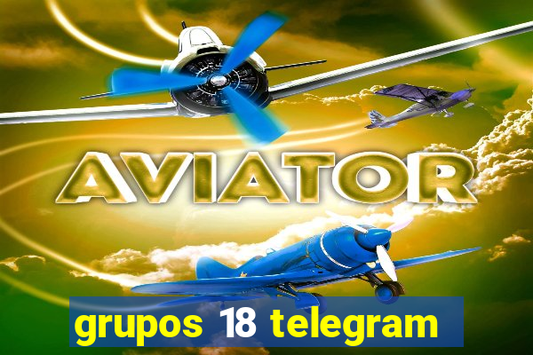 grupos 18 telegram